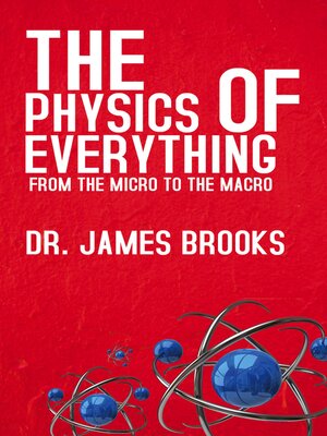 cover image of The Physics of Everything--From the Micro to the Macro